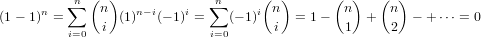          ∑n (n)             ∑n     (n )      (n )   (n)
(1 - 1)n =        (1)n-i(- 1)i =  (- 1)i   = 1-      +     - + ⋅⋅⋅ = 0
         i=0  i             i=0      i         1     2
