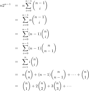            n∑- 1(n - 1)
n2n-1  =  n
            i=0    i
          n∑-1 (n - 1)
       =     n    i
          i=0
          n∑-1      (n)
       =     (n- 1) i
          i=0      (     )
          n∑-1         n
       =     (n- 1) n - 1
          i=n0 ( )
       =  ∑  i n
          i=1  i
           (n )        (  n  )       (n )
       =  n    + (n - 1)       + ⋅⋅⋅+
          ( n)    (  )   (n-)1          1
       =   n  + 2  n  +3  n  + ⋅⋅⋅
           1       2      3
