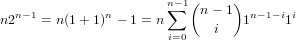   n-1          n       n∑-1(n - 1) n- 1-i i
n2    = n(1+ 1) - 1 = n      i   1     1
                       i=0
