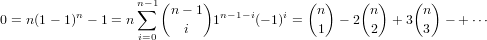                    n∑-1(n - 1)             (n )   (n )   (n )
0 = n(1- 1)n - 1 = n      i   1n-1-i(- 1)i = 1 - 2  2  + 3 3  - + ⋅⋅⋅
                   i=0
