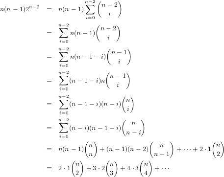                         n∑-2(n - 2)
n(n - 1)2n-2 =  n(n - 1)
                        i=0    i
                n∑-2        (n - 2)
             =      n(n - 1)   i
                 i=0
                n∑-2           (n - 1)
             =      n(n - 1- i)   i
                 i=0          (     )
                n∑-2            n- 1
             =     (n - 1 - i)n   i
                 i=0               ( )
                n∑-2                n
             =     (n - 1 - i)(n- i) i
                ni=-02               (    )
             =  ∑  (n - i)(n- 1- i)  n
                 i=0                n - i
                       (  )              (     )           ( )
             =  n(n - 1) n  + (n - 1)(n - 2)   n   + ⋅⋅⋅+ 2⋅1 n
                    ( )  n   (  )      ( ) n- 1             2
             =  2 ⋅1 n  + 3⋅2  n  +4 ⋅3 n  + ⋅⋅⋅
                     2         3        4
