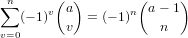 ∑n      ( )        (     )
   (- 1)v a = (- 1)n  a- 1
v=0      v            n
