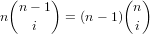  (     )         ( )
n  n- 1  = (n- 1) n
    i              i
