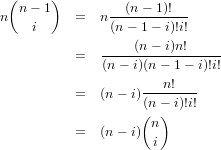  (n - 1)       --(n---1)!--
n    i     =  n(n - 1- i)!i!
                   (n - i)n!
           =  -----------------
              (n- i)(n- 1- i)!i!
           =  (n- i)---n!---
                    ((n-) i)!i!
                     n
           =  (n- i) i
