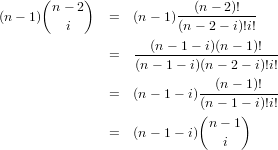       (     )
(n - 1) n- 2   =   (n - 1)--(n--2)!--
         i               (n- 2- i)!i!
               =   --(n--1-- i)(n--1)!-
                   (n- 1- i)(n- 2- i)!i!
                            --(n--1)!--
               =   (n - 1- i)(n- 1- i)!i!
                            (n - 1)
               =   (n - 1- i)
                               i
