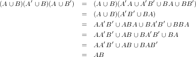          ′          ′              ′     ′ ′         ′
(A ∪B )(A ∪ B)(A∪ B )  =  (A ∪ B)(A A∪ A B  ∪BA  ∪BB  )
                       =  (A ∪ B)(A′B′ ∪ BA )
                       =  AA ′B′ ∪ ABA ∪BA ′B′ ∪ BBA
                       =  AA ′B′ ∪ AB ∪ BA ′B ′ ∪ BA
                             ′ ′           ′
                       =  AA  B ∪ AB ∪ BAB
                       =  AB
