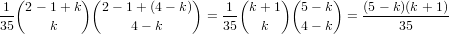 1 (2 - 1+ k)(2 - 1+ (4- k))    1(k + 1) (5- k)   (5 - k )(k+ 1)
--                          = --               = ------------
35     k          4- k        35   k     4- k         35
