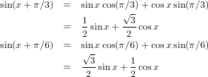 sin(x + π∕3)  =  sin xcos(π∕3)+ cosx sin(π∕3)
                        √ -
             =  1 sinx + --3cosx
                2        2
sin(x + π∕6)  =  s√in-xcos(π∕6)+ cosx sin(π∕6)
                --3       1
             =   2 sinx+  2 cosx
