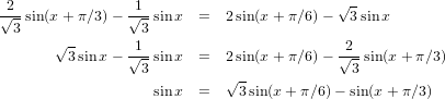                                           √-
√2-sin(x+ π ∕3) − √1-sinx  =   2sin(x + π∕6)−  3 sinx
 3               3
       √3sinx − √1-sinx  =   2sin(x + π∕6)− √2-sin(x + π∕3)
                 3           -              3
                   sinx  =   √3 sin(x+ π∕6)− sin(x + π∕3)
