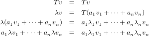                Tv  =  T v
               λv  =  T (a1v1 +⋅⋅⋅+ anvn)
λ(a1v1 + ⋅⋅⋅+ anvn) =  a1λ1v1 + ⋅⋅⋅+ anλnvn

a1λv1 + ⋅⋅⋅+ anλvn =  a1λ1v1 + ⋅⋅⋅+ anλnvn
