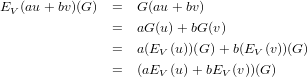 EV (au+ bv)(G )  =  G (au + bv)
                =  aG (u) +bG (v)

                =  a(EV(u))(G)+ b(EV(v))(G )
                =  (aEV(u)+ bEV (v))(G)
