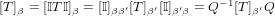 [T ]β = [ITI]β = [I]ββ′[T]β′[I]β′β = Q −1[T ]β′Q
