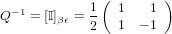              (        )
Q−1 = [I]βϵ = 1   1   1
            2   1  − 1

