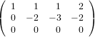 ( 1    1   1   2 )
( 0  − 2  − 3 − 2 )
  0    0   0   0
