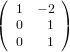 (        )
   1  − 2
(  0   1 )
   0   1
