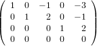 (  1  0 − 1  0  − 3 )
|  0  1   2  0  − 1 |
|(  0  0   0  1   2 |)
   0  0   0  0   0
