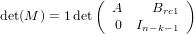              (           )
det(M ) = 1det  A     Brc1
                0  In− k− 1
