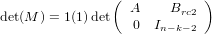                (  A    Brc2 )
det(M ) = 1(1)det   0  In−k−2
