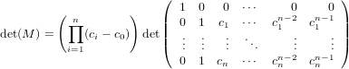                         (  1  0   0 ⋅⋅⋅     0    0 )
         (∏n        )   ||  0  1  c1 ⋅⋅⋅  cn1−2  cn1− 1||
det(M ) =     (ci − c0) det| ..  ..   ..  ..     ..     ..|
          i=1           (  .  .   .   .   n−.2  n− .1)
                           0  1  cn  ⋅⋅⋅  cn    cn
