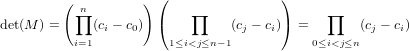          ( n        ) (                )
det(M ) =  ∏ (c − c)  (    ∏    (c − c)) =   ∏    (c − c )
           i=1  i  0     1≤i<j≤n−1  j   i    0≤i<j≤n  j   i
