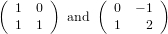 ( 1  0 )     (  0 − 1 )
  1  1   and    1   2
