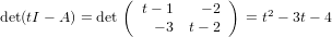                (            )
det(tI − A) = det t − 1   − 2  = t2 − 3t− 4
                   − 3 t− 2
