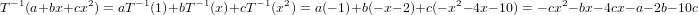 T−1(a+bx+cx2 ) = aT−1(1)+bT− 1(x)+cT −1(x2) = a(− 1)+b(− x− 2)+c (− x2− 4x− 10) = − cx2− bx− 4cx− a− 2b− 10c
