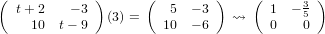 ( t+ 2    − 3 )     (  5  − 3 )    ( 1  − 3 )
    10  t− 9   (3) =  10  − 6   ⇝    0    50
