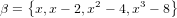 β = {x,x − 2,x2 − 4,x3 − 8}
