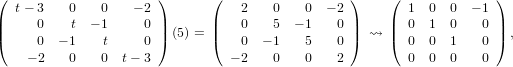 (  t− 3   0    0   − 2 )      (   2   0   0  − 2 )    (  1 0  0  − 1)
||     0   t  − 1    0 ||       ||   0   5  − 1   0 ||    ||  0 1  0    0||
(     0  − 1   t    0 ) (5) = (   0  − 1  5    0 ) ⇝  (  0 0  1    0) ,
    − 2   0    0 t − 3          − 2   0   0    2         0 0  0    0
