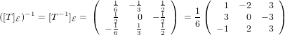                   (               )     (              )
                       16 − 13    12     1     1  − 2   3
([T]E )−1 = [T −1]E = (    12   0  − 12 ) = - (   3   0  − 3 )
                     − 16   13    12     6    − 1  2    3
