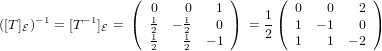                   (             )     (            )
     −1    − 1       01   01    1     1   0    0   2
([T ]E)  = [T  ]E = (  21  −21    0 ) = 2 ( 1  − 1   0 )
                     2   2  − 1         1    1  − 2
