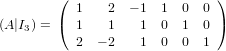         ( 1    2 − 1  1  0 0 )
(A |I3) = ( 1    1   1  0  1 0 )
          2  − 2   1  0  0 1
