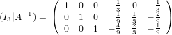           (  1  0  0   1  0    1 )
(I3|A −1) = ( 0  1  0   31  1  − 32 )
             0  0  1 − 94  32  − 91
                       9  3    9
