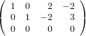 ( 1  0   2  − 2 )
( 0  1  − 2   3 )
  0  0   0    0
