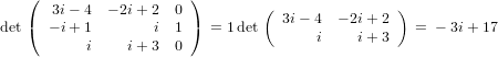    (                   )
      3i− 4  − 2i+ 2 0          (  3i− 4 − 2i+ 2 )
det(  − i+ 1       i 1 )  = 1det       i    i+ 3   = − 3i+ 17
          i    i+ 3  0
