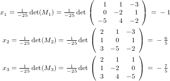                         (   1    1  − 3 )
x1 = −125 det(M1) = −125 det( 0  − 2   1 ) =  − 1
                           − 5   4  − 2
                         (            )
     -1-          -1-    ( 2    1  − 3 )     6
 x2 = − 25 det(M2 ) = − 25 det 1    0   1    = − 5
                         ( 3  − 5  − 2 )
                           2    1   1
 x3 = −125 det(M3 ) = −125 det ( 1 − 2  0 )  = − 75
                           3    4  − 5
