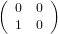 (  0 0 )
   1 0
