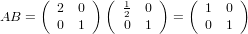       ( 2  0 ) ( 1  0 )   ( 1  0 )
AB  =   0  1     20  1   =   0  1
