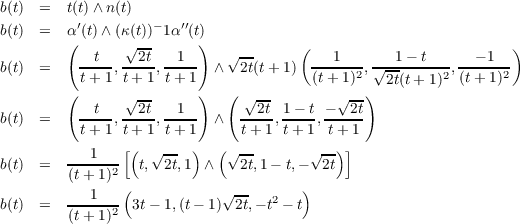 b(t) =   t(t′)∧ n(t)   -  ′′
b(t) =   α( (t)∧ (κ(t)) 1α (t))
           t   √2t-   1     √ --     (   1       1- t      - 1  )
b(t) =     t+-1,t+-1,t+-1  ∧   2t(t+ 1)  (t+-1)2,√2t(t+-1)2,(t+-1)2-
        (      √ --     )   ( √ --        √--)
          -t-- --2t --1-      --2t 1--t ---2t
b(t) =     t+ 1,t+ 1,t+ 1  ∧   t+ 1,t+ 1, t+ 1
               [(  √--  )  (√ --      √ --)]
b(t) =   ---1--2  t, 2t,1 ∧    2t,1- t,-  2t
        (t+ 1) (                     )
b(t) =   ---1--- 3t- 1,(t- 1)√2t,- t2 - t
        (t+ 1)2
