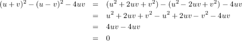       2        2             2        2     2         2
(u + v) - (u - v) - 4uv =  (u + 2uv+ v )- (u - 2uv + v) - 4uv
                       =   u2 + 2uv + v2 - u2 + 2uv- v2 - 4uv
                       =   4uv- 4uv
                       =   0
