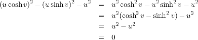 (u cosh v)2 - (u sinh v)2 - u2 =  u2cosh2v- u2sinh2v- u2
                         =   u2(cosh2v - sinh2v)- u2
                         =   u2 - u2

                         =   0
