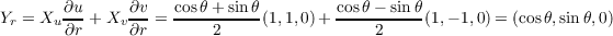         ∂u     ∂v   cosθ +sinθ         cosθ- sin θ
Yr = Xu ∂r-+Xv ∂r-= -----2----(1,1,0)+ ----2-----(1,- 1,0) = (cos θ,sinθ,0)
