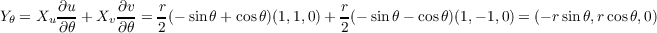 Yθ = Xu ∂u+ Xv ∂v-= r(- sinθ + cosθ)(1,1,0)+ r(- sinθ - cosθ)(1,- 1,0) = (- r sinθ,rcosθ,0)
        ∂θ     ∂θ   2                      2
