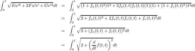 ∫ 1∘ ------------------       ∫ 1∘ ------------------------------------------------
     Eu ′2 + 2F u′v′ +Gv ′2dt =       (1+ fu(t,t)2)12 + 2fu(t,t)fv(t,t)(1)(1)+ (1+ fv(t,t)2)12dt
 0                            ∫0
                           =    1∘2--+f-(t,t)2 +-2f-(t,t)f-(t,t)+-f-(t,t)2dt
                               0       u         u     v       v
                              ∫ 1∘ --------------------
                           =       2 +(fu(t,t)+ fv(t,t))2dt
                              ∫0 ∘ ---(--------)-
                                1       d-      2
                           =   0   2 +  dtf(t,t)  dt
