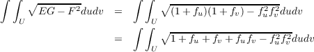 ∫ ∫  ∘ --------         ∫ ∫  ∘ --------------------
       EG - F 2dudv  =         (1+ fu)(1 + fv) - fu2fv2dudv
    U                   ∫ ∫U
                     =       ∘1-+-fu +-fv-+-fufv---f2f2dudv
                           U                      u v
