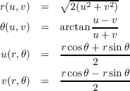 r(u,v)  =  ∘2-(u2 +-v2)
                u - v
θ(u,v)  =  arctan-----
                u + v
u(r,θ)  =   rcosθ+-rsinθ-
                2
v(r,θ)  =   rcosθ--rsinθ-
                2
