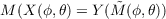 M (X(ϕ,θ) = Y ( ˜M (ϕ,θ))
