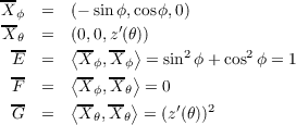 --
X-ϕ  =  (- sin ϕ,cos ϕ,0)
 Xθ  =  (0,0,z′(θ))
  E- =  ⟨X-ϕ,X-ϕ⟩ = sin2 ϕ+ cos2ϕ = 1
  --    ⟨--  -- ⟩
  F- =  ⟨X-ϕ,X-θ⟩ = 0
  G  =   X θ,X θ = (z′(θ))2
