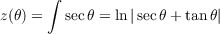       ∫
z(θ) =   secθ = ln|secθ + tan θ|
